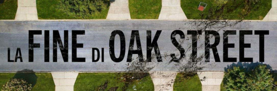 LA FINE DI OAK STREET