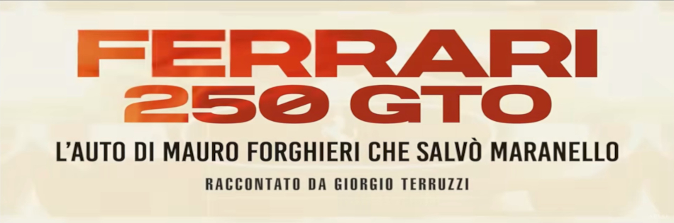 FERRARI 250 GTO - L'AUTO DI MAURO FORGHIERI CHE SALVO' MARANELLO